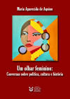 Um olhar feminino: Conversas sobre pol�tica, cultura e hist�ria